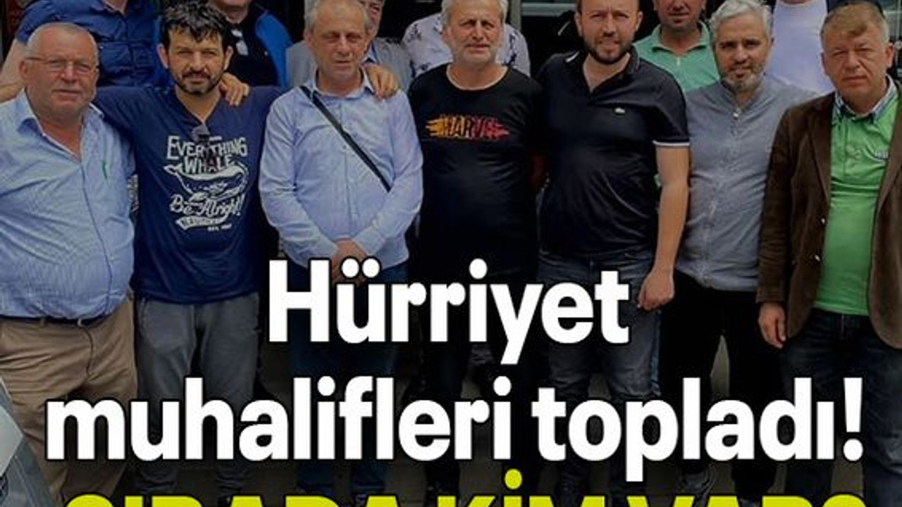 Hürriyet muhalifleri topladı! SIRADA KİM VAR?